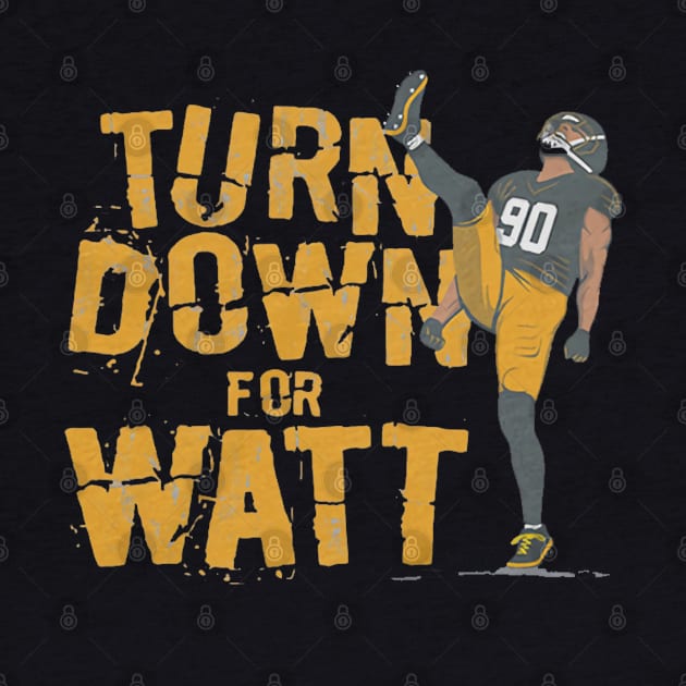 T.J. Watt Turn Down For Watt by Chunta_Design